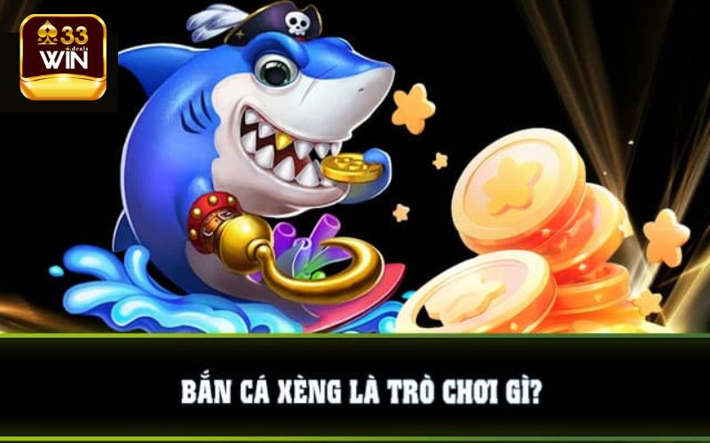 Bắn Cá Xèng - Tựa Game Siêu Cuốn Hút Tại Nhà Cái 33Win